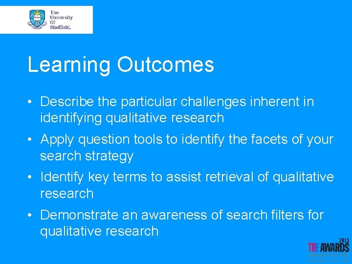 Learning Outcomes • Describe the particular challenges inherent in identifying qualitative research • Apply