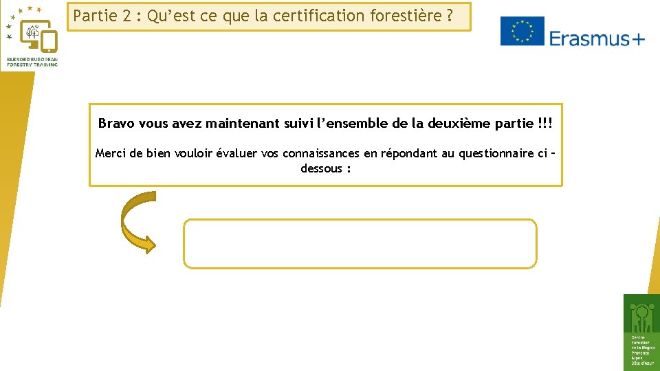 Partie 2 : Qu’est ce que la certification forestière ? Bravo vous avez maintenant