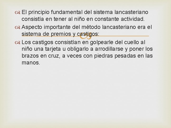  El principio fundamental del sistema lancasteriano consistía en tener al niño en constante