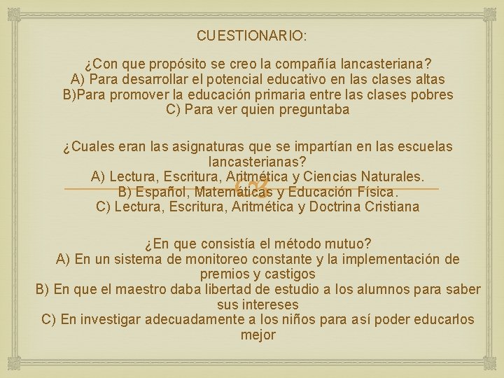 CUESTIONARIO: ¿Con que propósito se creo la compañía lancasteriana? A) Para desarrollar el potencial