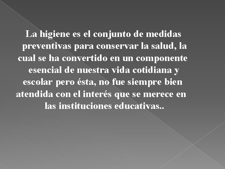 La higiene es el conjunto de medidas preventivas para conservar la salud, la cual