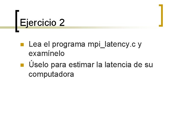 Ejercicio 2 n n Lea el programa mpi_latency. c y examínelo Úselo para estimar