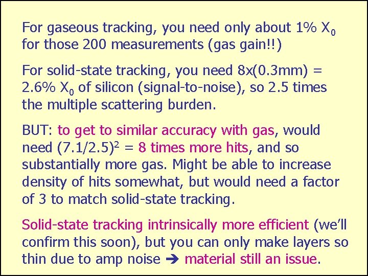 For gaseous tracking, you need only about 1% X 0 for those 200 measurements