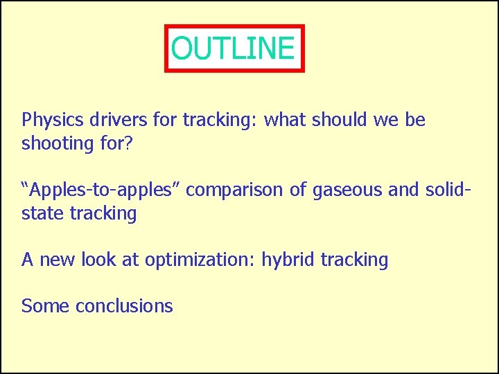 OUTLINE Physics drivers for tracking: what should we be shooting for? “Apples-to-apples” comparison of