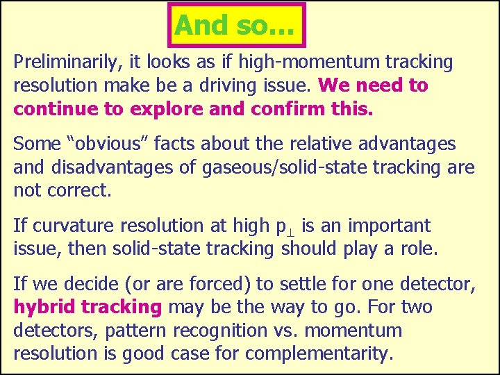 And so… Preliminarily, it looks as if high-momentum tracking resolution make be a driving