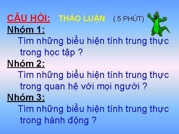 C U HỎI: THẢO LUẬN ( 5 PHÚT) Nhóm 1: Tìm những biểu hiện