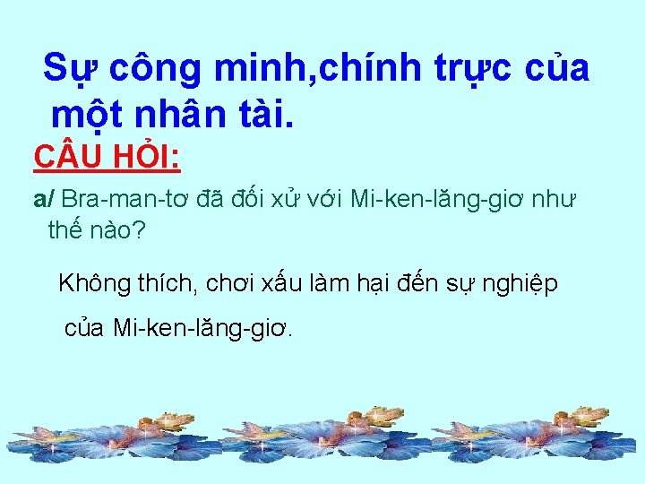 Sự công minh, chính trực của một nhân tài. C U HỎI: a/ Bra-man-tơ