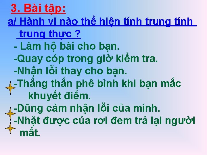 3. Bài tập: a/ Hành vi nào thể hiện tính trung thực ? -