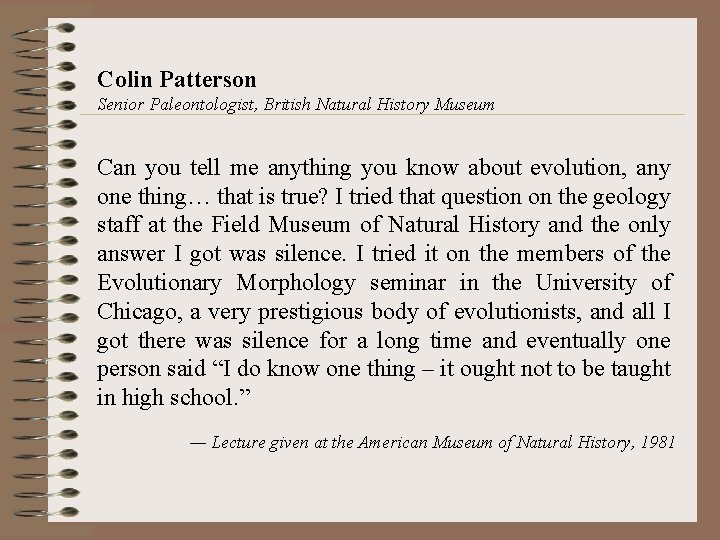 Colin Patterson Senior Paleontologist, British Natural History Museum Can you tell me anything you