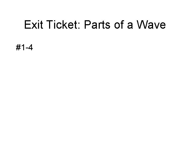 Exit Ticket: Parts of a Wave #1 -4 Exit Ticket: Parts of a Wave #1 -4