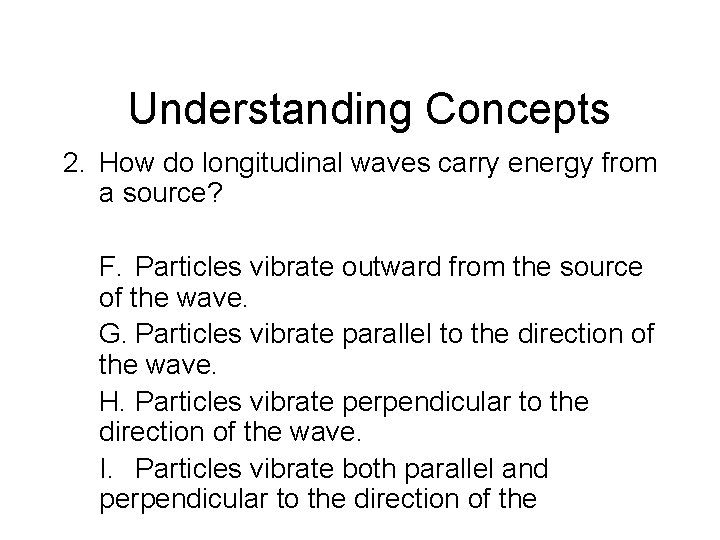 Chapter 14 Understanding Concepts 2. How do longitudinal waves carry energy from a source? Chapter 14 Understanding Concepts 2. How do longitudinal waves carry energy from a source?