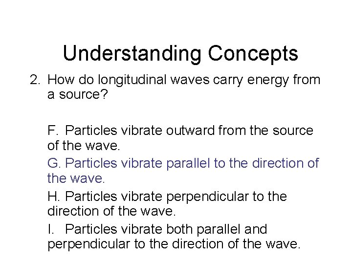 Chapter 14 Understanding Concepts 2. How do longitudinal waves carry energy from a source? Chapter 14 Understanding Concepts 2. How do longitudinal waves carry energy from a source?