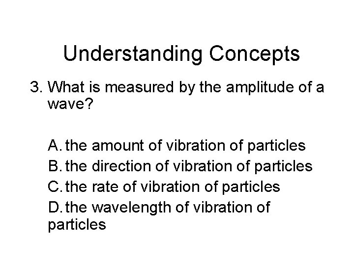 Chapter 14 Understanding Concepts 3. What is measured by the amplitude of a wave? Chapter 14 Understanding Concepts 3. What is measured by the amplitude of a wave?