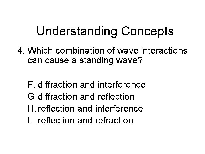 Chapter 14 Understanding Concepts 4. Which combination of wave interactions can cause a standing Chapter 14 Understanding Concepts 4. Which combination of wave interactions can cause a standing