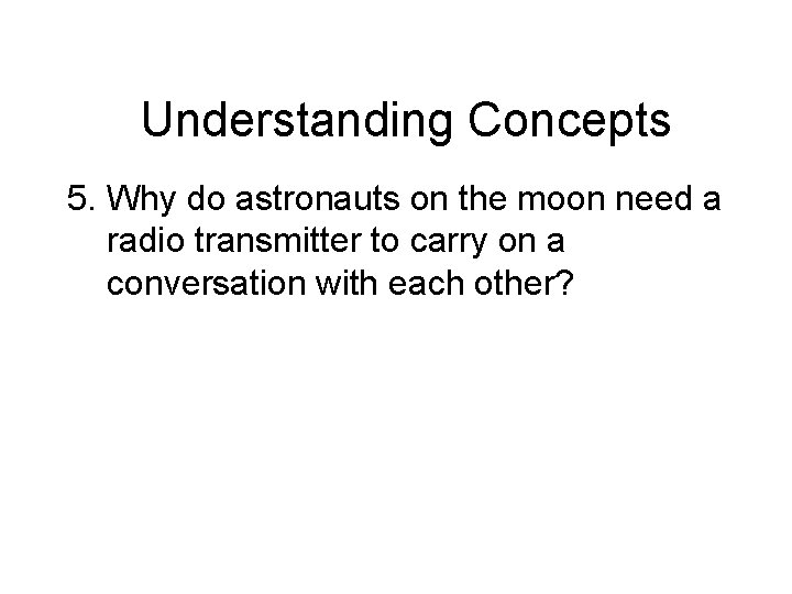 Chapter 14 Understanding Concepts 5. Why do astronauts on the moon need a radio Chapter 14 Understanding Concepts 5. Why do astronauts on the moon need a radio