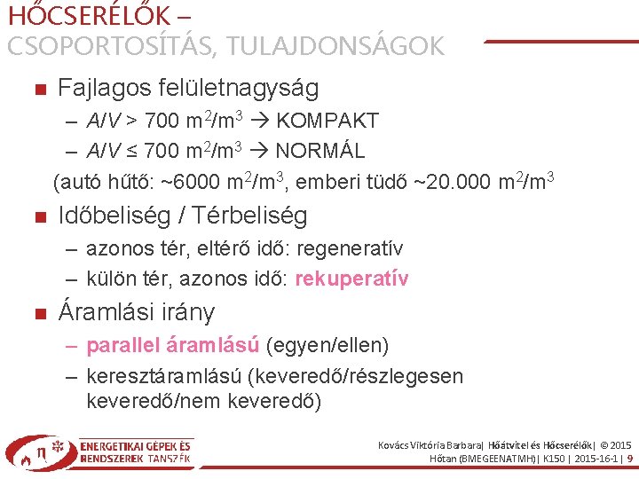 HŐCSERÉLŐK – CSOPORTOSÍTÁS, TULAJDONSÁGOK Fajlagos felületnagyság – A/V > 700 m 2/m 3 KOMPAKT