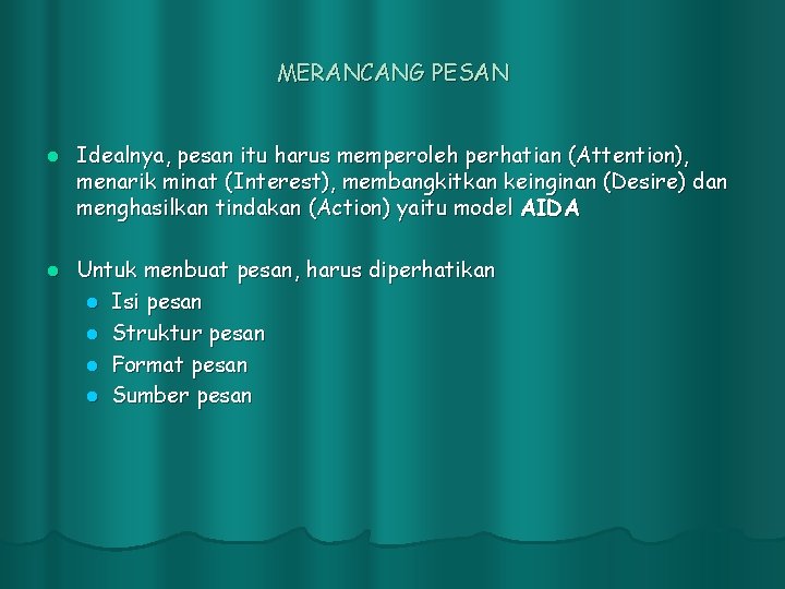 MERANCANG PESAN l Idealnya, pesan itu harus memperoleh perhatian (Attention), menarik minat (Interest), membangkitkan