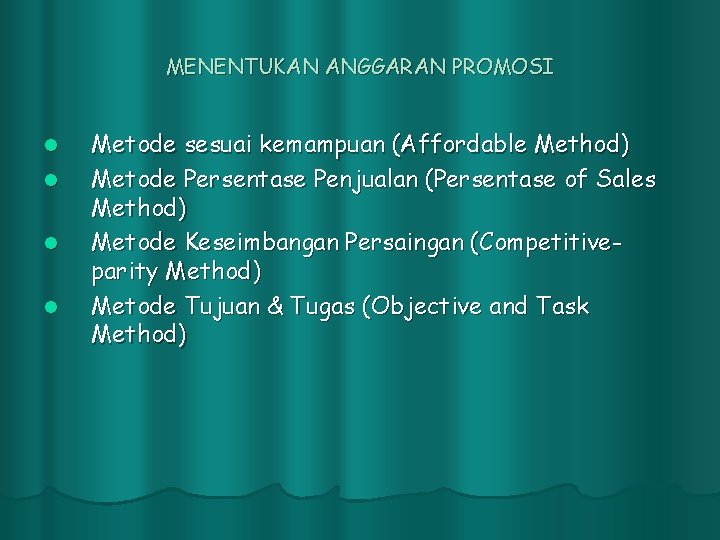 MENENTUKAN ANGGARAN PROMOSI l l Metode sesuai kemampuan (Affordable Method) Metode Persentase Penjualan (Persentase