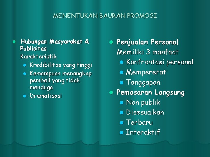 MENENTUKAN BAURAN PROMOSI l Hubungan Masyarakat & Publisitas Karakteristik l Kredibilitas yang tinggi l