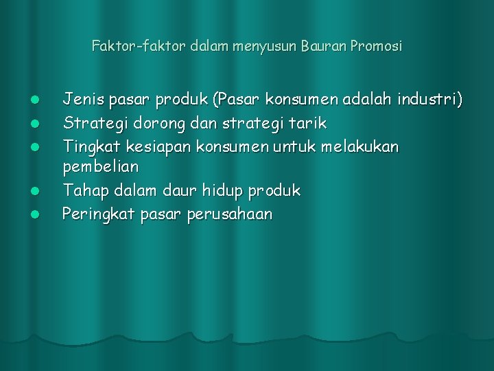 Faktor-faktor dalam menyusun Bauran Promosi l l l Jenis pasar produk (Pasar konsumen adalah