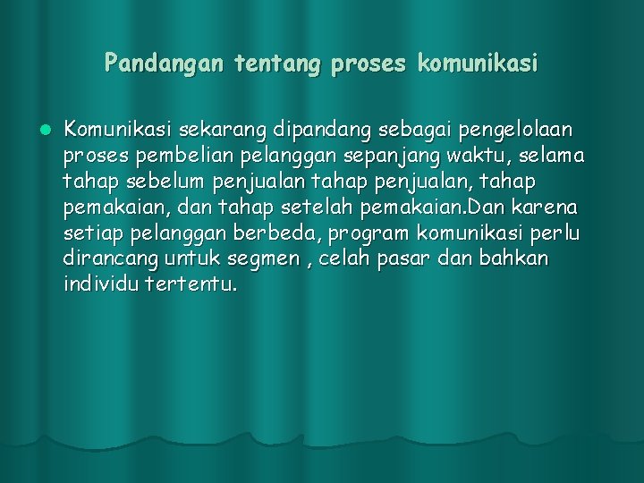 Pandangan tentang proses komunikasi l Komunikasi sekarang dipandang sebagai pengelolaan proses pembelian pelanggan sepanjang