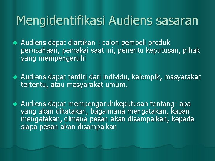 Mengidentifikasi Audiens sasaran l Audiens dapat diartikan : calon pembeli produk perusahaan, pemakai saat