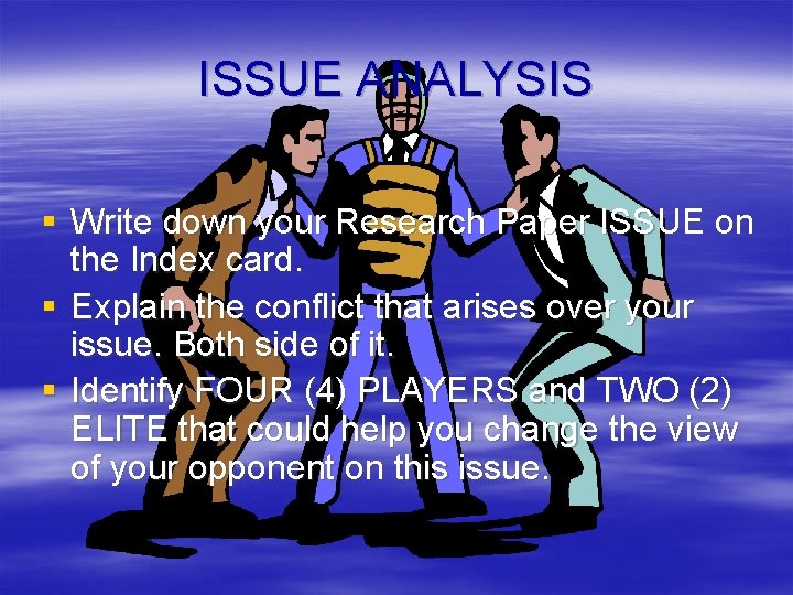 ISSUE ANALYSIS § Write down your Research Paper ISSUE on the Index card. §