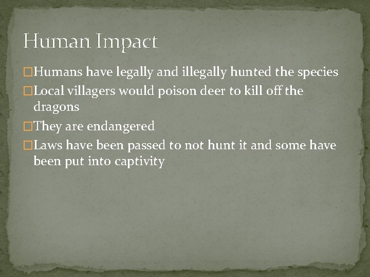 Human Impact �Humans have legally and illegally hunted the species �Local villagers would poison