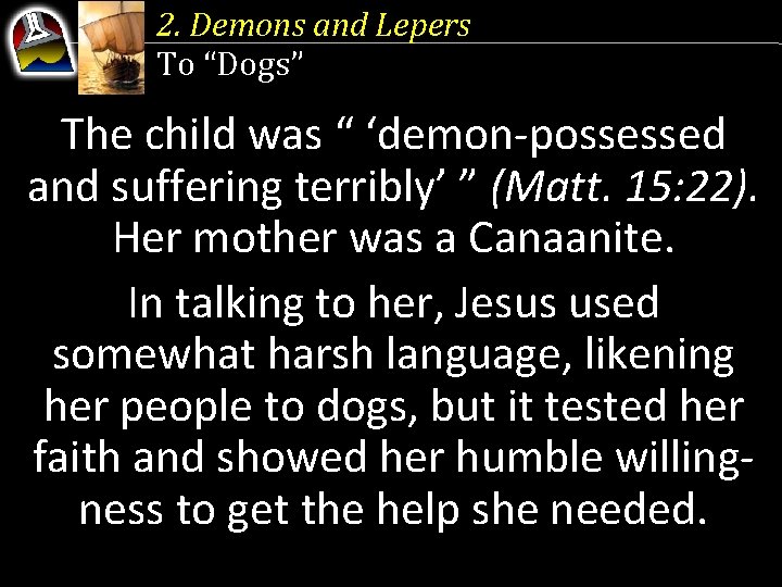 2. Demons and Lepers To “Dogs” The child was “ ‘demon-possessed and suffering terribly’