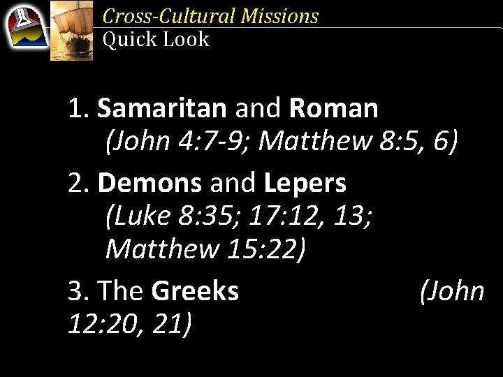 Cross-Cultural Missions Quick Look 1. Samaritan and Roman (John 4: 7 -9; Matthew 8: