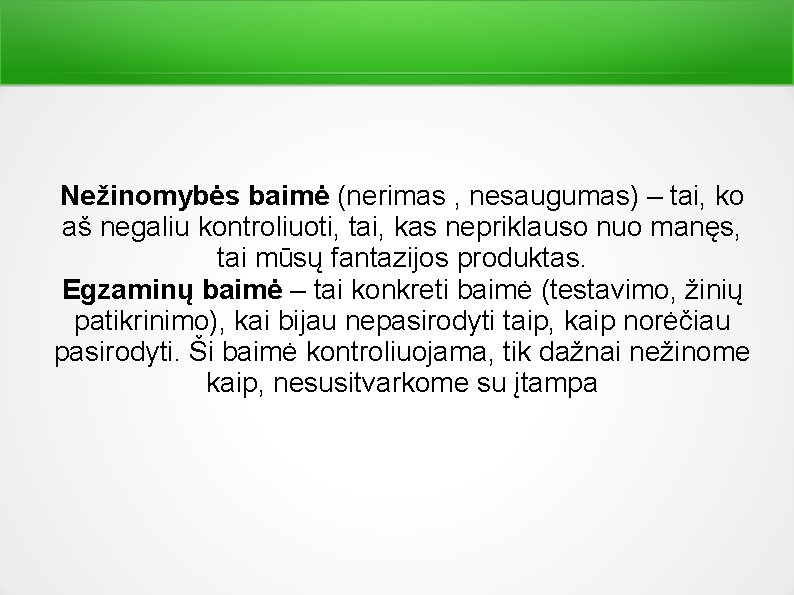 Nežinomybės baimė (nerimas , nesaugumas) – tai, ko aš negaliu kontroliuoti, tai, kas nepriklauso