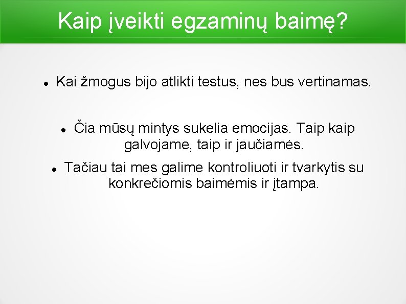 Kaip įveikti egzaminų baimę? Kai žmogus bijo atlikti testus, nes bus vertinamas. Čia mūsų