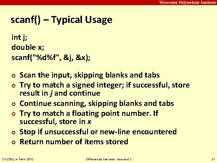 Carnegie Mellon Worcester Polytechnic Institute scanf() – Typical Usage int j; double x; scanf("%d%f",