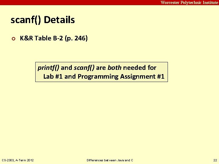 Carnegie Mellon Worcester Polytechnic Institute scanf() Details ¢ K&R Table B-2 (p. 246) printf()