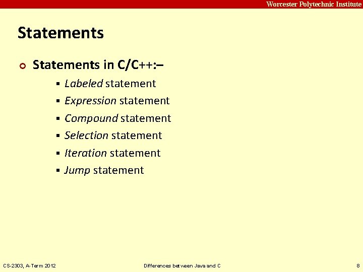 Carnegie Mellon Worcester Polytechnic Institute Statements ¢ Statements in C/C++: – § § §