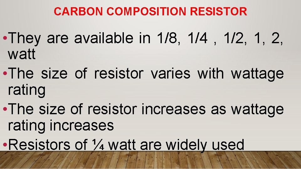 CARBON COMPOSITION RESISTOR • They are available in 1/8, 1/4 , 1/2, 1, 2,