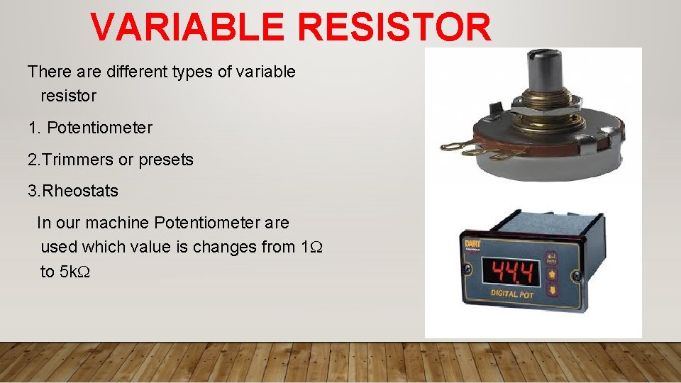 VARIABLE RESISTOR There are different types of variable resistor 1. Potentiometer 2. Trimmers or