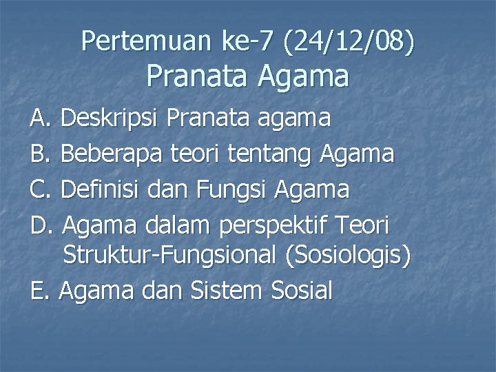 Pertemuan ke-7 (24/12/08) Pranata Agama A. Deskripsi Pranata agama B. Beberapa teori tentang Agama