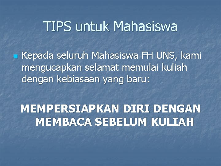 TIPS untuk Mahasiswa n Kepada seluruh Mahasiswa FH UNS, kami mengucapkan selamat memulai kuliah