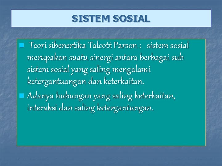 SISTEM SOSIAL Teori sibenertika Talcott Parson : sistem sosial merupakan suatu sinergi antara berbagai