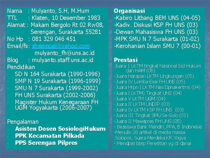 Nama : Mulyanto, S. H, M. Hum TTL : Klaten, 10 Desember 1983 Alamat