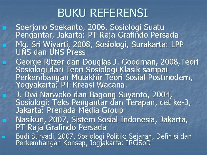 BUKU REFERENSI n n n Soerjono Soekanto, 2006, Sosiologi Suatu Pengantar, Jakarta: PT Raja