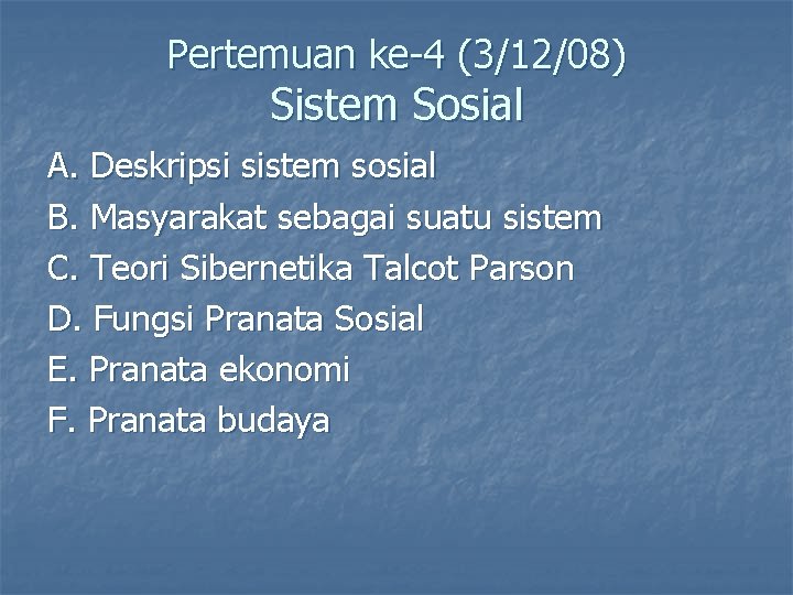 Pertemuan ke-4 (3/12/08) Sistem Sosial A. Deskripsi sistem sosial B. Masyarakat sebagai suatu sistem