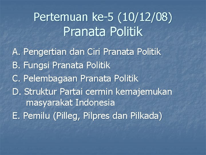 Pertemuan ke-5 (10/12/08) Pranata Politik A. Pengertian dan Ciri Pranata Politik B. Fungsi Pranata