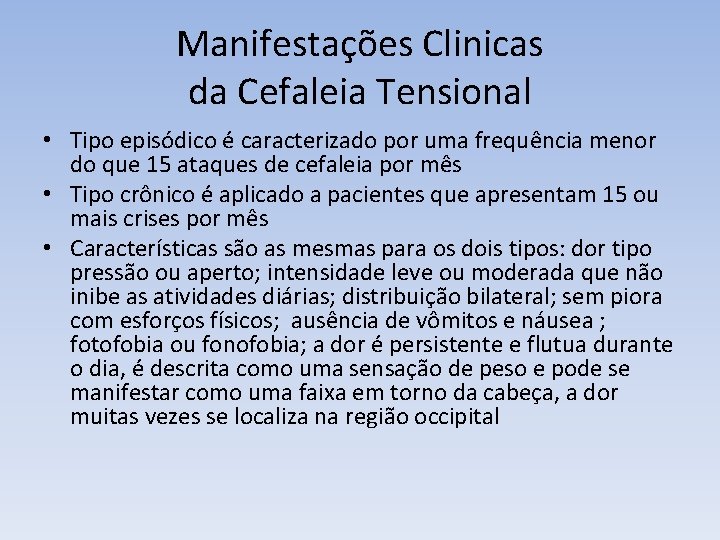 Manifestações Clinicas da Cefaleia Tensional • Tipo episódico é caracterizado por uma frequência menor
