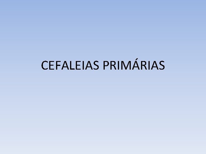 CEFALEIAS PRIMÁRIAS 