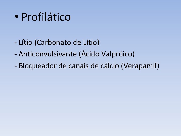  • Profilático - Lítio (Carbonato de Lítio) - Anticonvulsivante (Ácido Valpróico) - Bloqueador