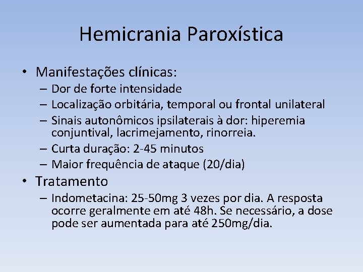Hemicrania Paroxística • Manifestações clínicas: – Dor de forte intensidade – Localização orbitária, temporal