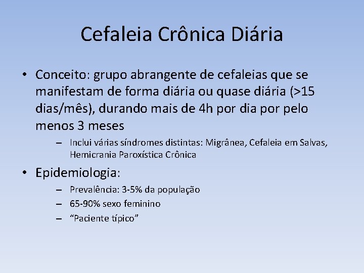 Cefaleia Crônica Diária • Conceito: grupo abrangente de cefaleias que se manifestam de forma