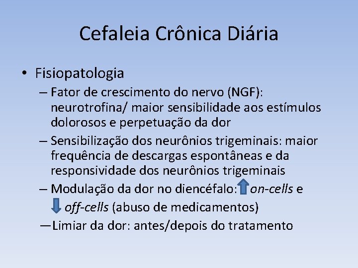 Cefaleia Crônica Diária • Fisiopatologia – Fator de crescimento do nervo (NGF): neurotrofina/ maior